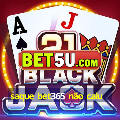 saque bet365 não caiu